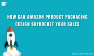 如何设计亚马逊产品包装使您的销售激增？
